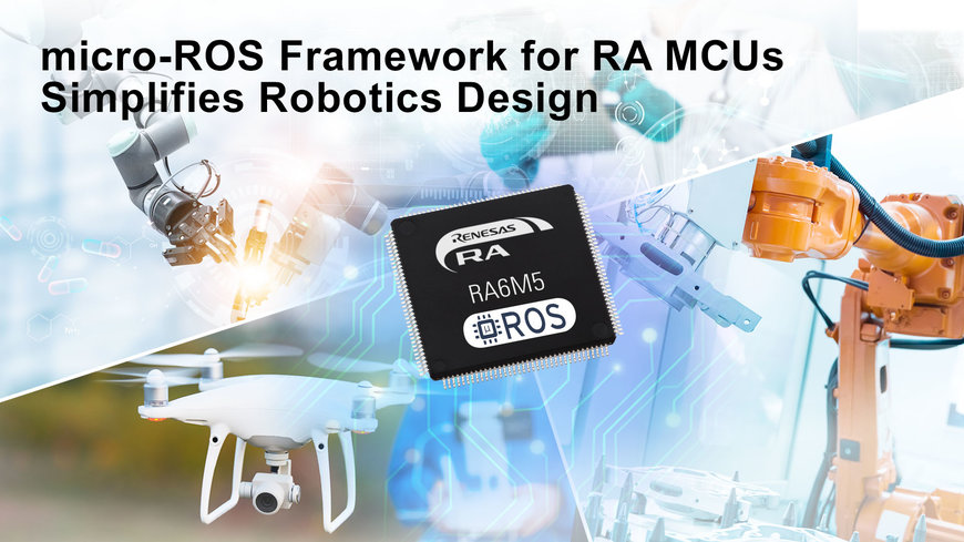 Renesas Simplifie le Développement d'Applications Robotiques Professionnelles sur les Microcontrôleurs RA avec un Environnement de Développement micro-ROS